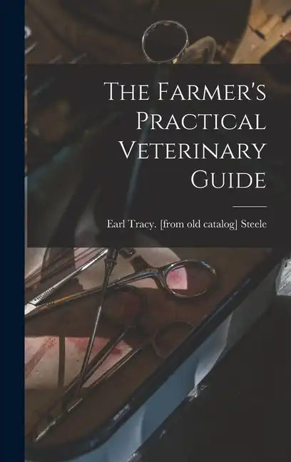 The Farmer's Practical Veterinary Guide - Hardcover