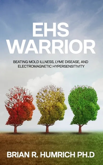 EHS Warrior: Beating Mold Illness, Lyme Disease, and Electromagnetic Hypersensitivity - Paperback