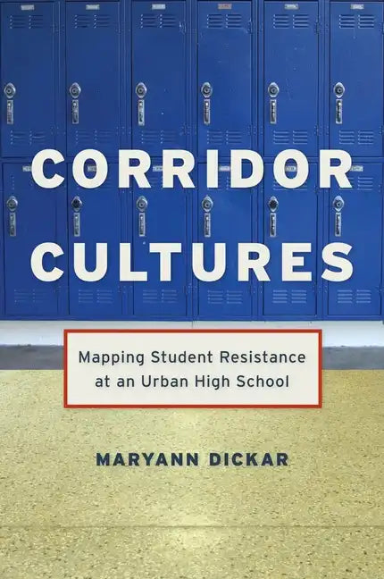 Corridor Cultures: Mapping Student Resistance at an Urban School - Paperback