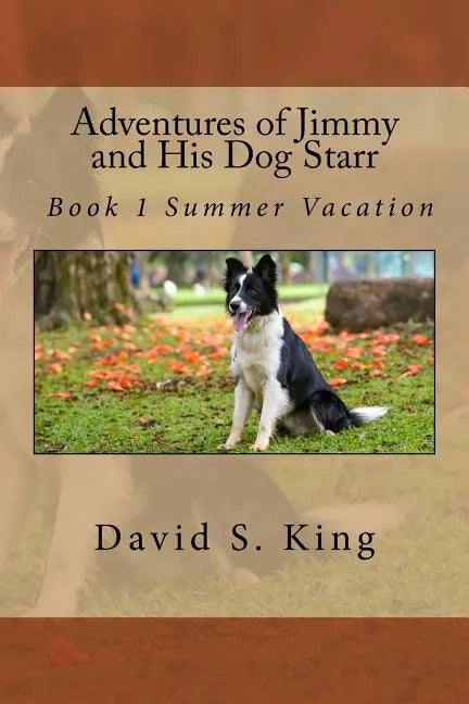Adventures of Jimmy and His Dog Starr: Book 1 Summer Vacation - Paperback