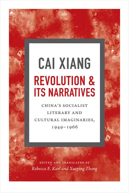 Revolution and Its Narratives: China's Socialist Literary and Cultural Imaginaries, 1949-1966 - Paperback