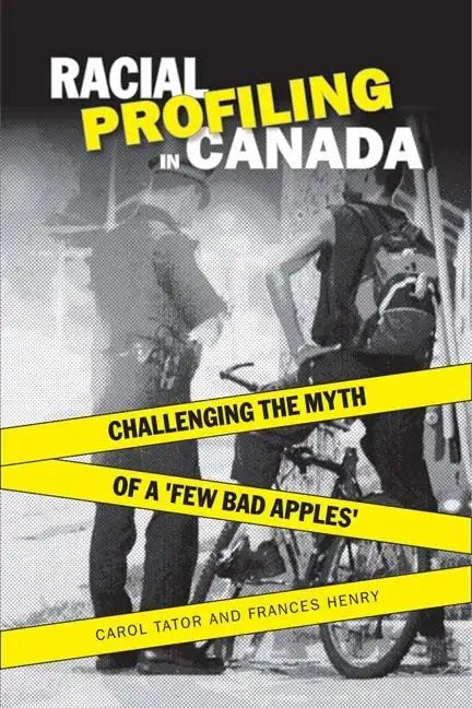 Racial Profiling in Canada: Challenging the Myth of 'a Few Bad Apples' - Paperback