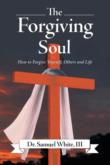 The Forgiving Soul: How to Forgive Yourself, Others and Life - Paperback