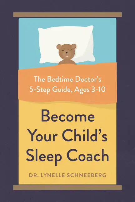Become Your Child's Sleep Coach: The Bedtime Doctor's 5-Step Guide, Ages 3-10 - Paperback
