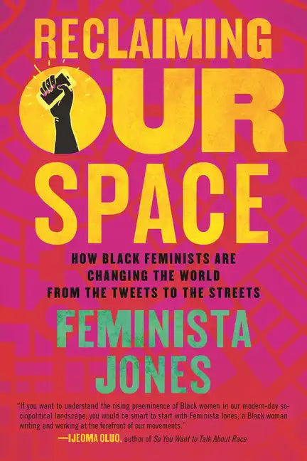 Reclaiming Our Space: How Black Feminists Are Changing the World from the Tweets to the Streets - Paperback