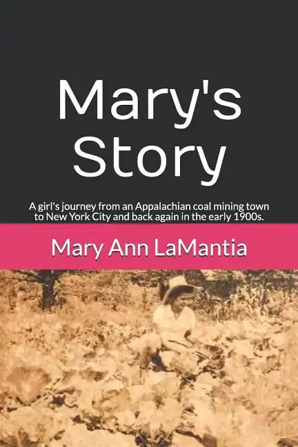 Mary's Story: A girl's journey from an Appalachian coal mining town to New York City and back again in the early 1900s. - Paperback