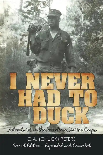 I Never Had to Duck: Adventures in the Peacetime Marine Corps - Paperback