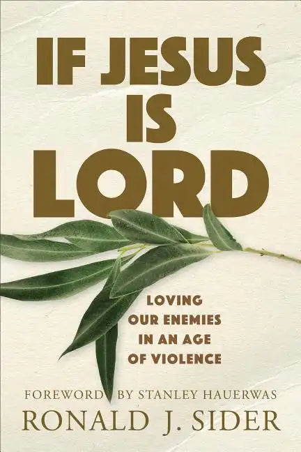 If Jesus Is Lord: Loving Our Enemies in an Age of Violence - Paperback