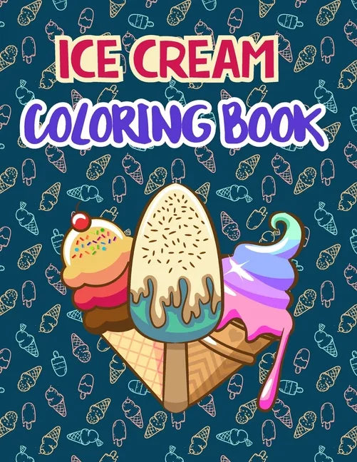 Ice Cream Coloring Book: Premium Ice cream Coloring Book for Relaxation And Fun Drawing. 50 Fun Designs to Color. - Paperback