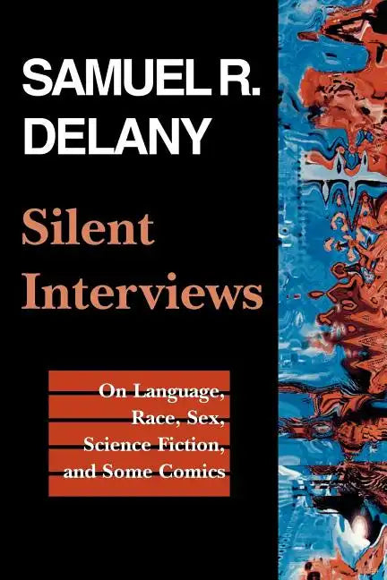 Silent Interviews: On Language, Race, Sex, Science Fiction, and Some Comics--A Collection of Written Interviews - Paperback
