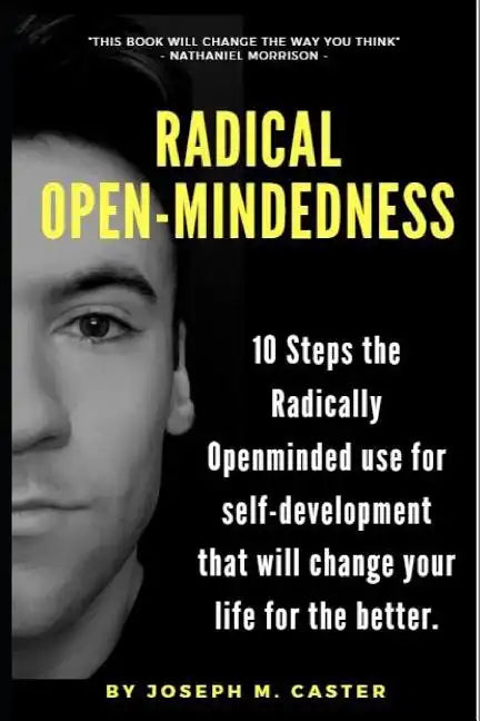 Radical Open-Mindedness: 10 Steps the Radically Open-Minded use for self-development that will change your life for the better - Paperback