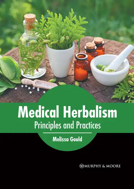 Medical Herbalism: Principles and Practices - Hardcover