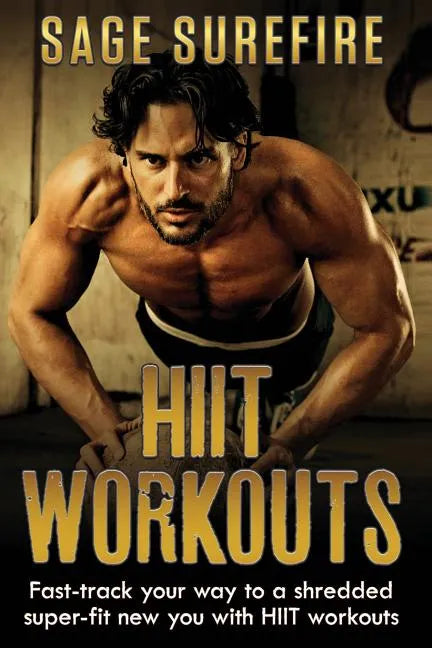 HIIT Workouts: Get HIIT Fit - Fast-track Your Way To A Shredded Super-fit New You With HIIT Workouts (HIIT training, high intensity interval training) - Paperback