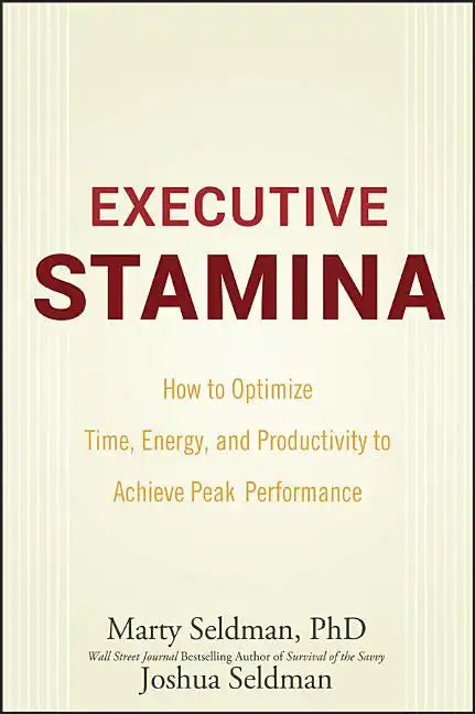 Executive Stamina: How to Optimize Time, Energy, and Productivity to Achieve Peak Performance - Hardcover