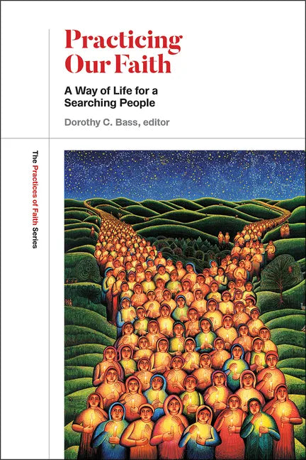 Practicing Our Faith: A Way of Life for a Searching People - Paperback