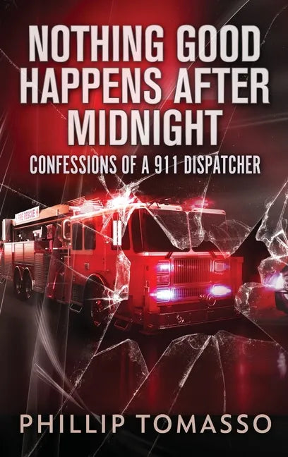 Nothing Good Happens After Midnight: Confessions Of A 911 Dispatcher - Hardcover