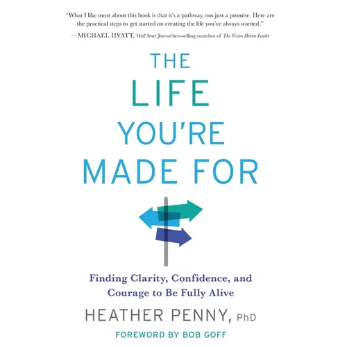 The Life You're Made For: Finding Clarity, Confidence, and Courage to be Fully Alive - Hardcover