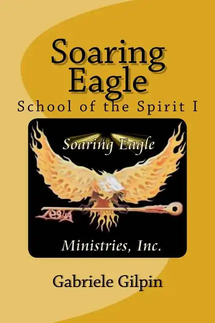 Soaring Eagle School Of The Spirit I: Leadership Training and Equipping - Paperback