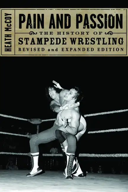 Pain and Passion: The History of Stampede Wrestling - Paperback