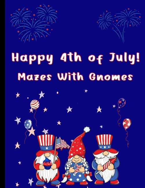 Happy 4th of July Mazes With Gnomes: Mazes For Kids Ages 7-12 - Paperback