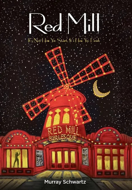 Red Mill: It's Not How You Start, It's How You Finish - Hardcover
