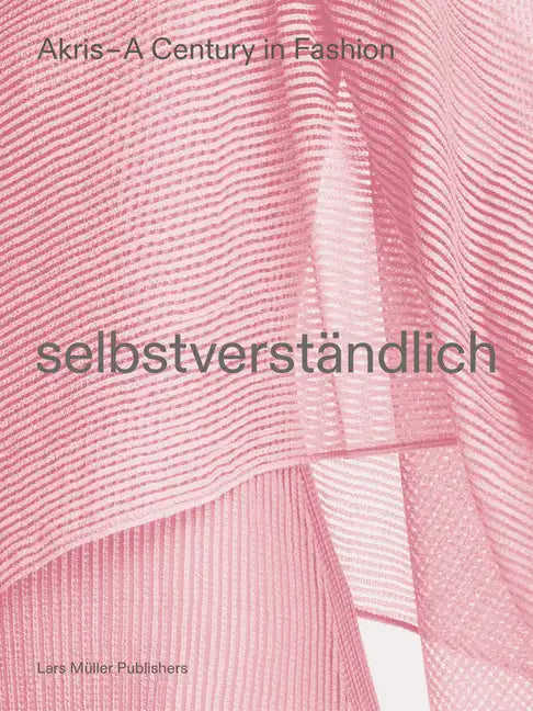 Akris - A Century in Fashion: Selbstverständlich - Paperback