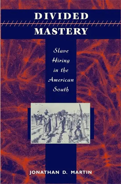 Divided Mastery: Slave Hiring in the American South - Hardcover