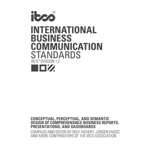International Business Communication Standards (IBCS Version 1.2): Conceptual, perceptual, and semantic design of comprehensible business reports, pre - Paperback