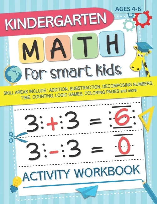 Kindergarten Math for Smart Kids: Activity Workbook Skill Areas Include: Addition, Substraction, Decomposing Numers, Time, Counting, Logic Games, Colo - Paperback