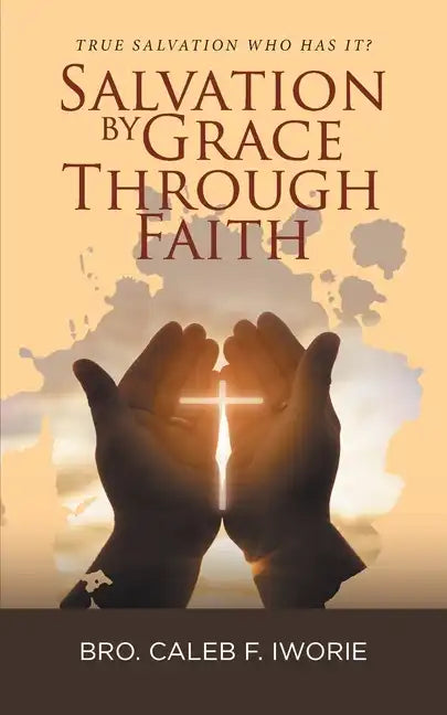 Salvation by Grace Through Faith: True Salvation Who has It? - Paperback