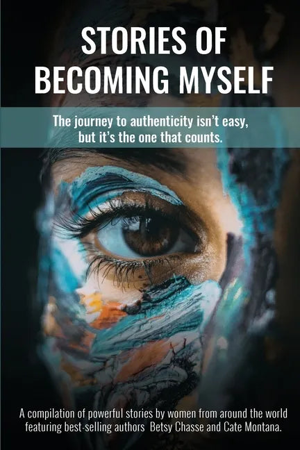 Stories of Becoming Myself: The journey to authenticity isn't easy, but it's the one that counts. - Paperback