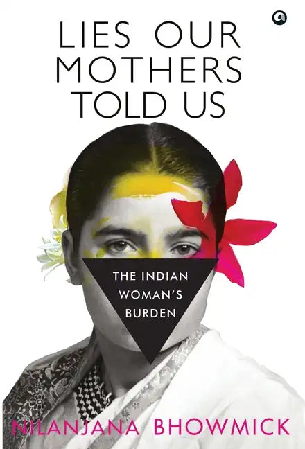 Lies Our Mothers Told Us: The Indian Woman's Burden - Hardcover