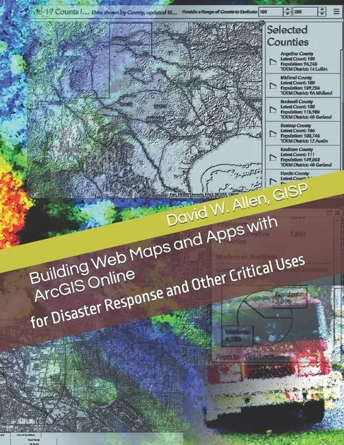 Building Web Maps and Apps with ArcGIS Online: for Disaster Response and Other Critical Uses - Paperback