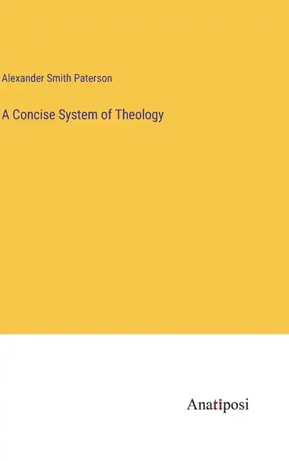A Concise System of Theology - Hardcover