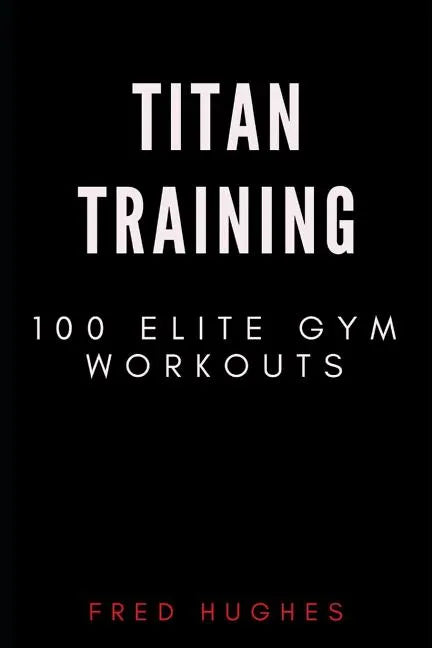 Titan Training: 100 Elite Gym Workouts - Paperback