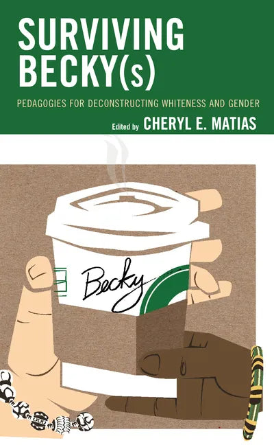 Surviving Becky(s): Pedagogies for Deconstructing Whiteness and Gender - Paperback