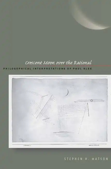 Crescent Moon Over the Rational: Philosophical Interpretations of Paul Klee - Hardcover