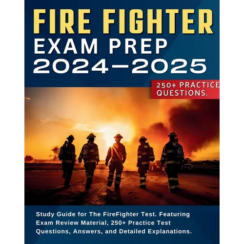 Firefighter Exam Prep: Study Guide for The FireFighter Test. Featuring Exam Review Material, 250+ Practice Test Questions, Answers, and Detai - Paperback