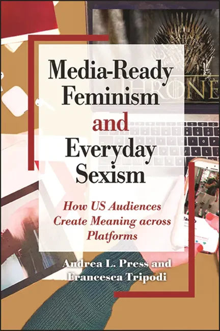 Media-Ready Feminism and Everyday Sexism: How US Audiences Create Meaning across Platforms - Paperback
