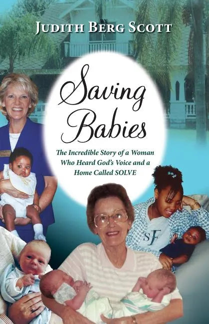 Saving Babies, the Incredible Story of a Woman Who Heard God's Voice and a Home Called Solve - Paperback