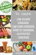 Low Calorie Cookbook, Low Carb Cookbook, Diabetic Cookbook, Gluten Free Cookbook - Paperback