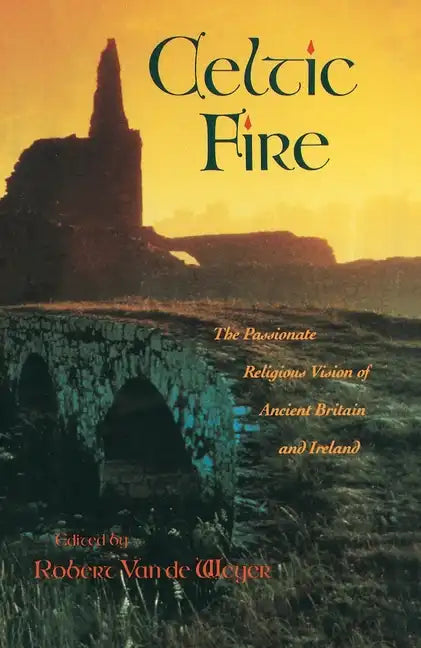 Celtic Fire: The Passionate Religious Vision of Ancient Britain and Ireland - Paperback