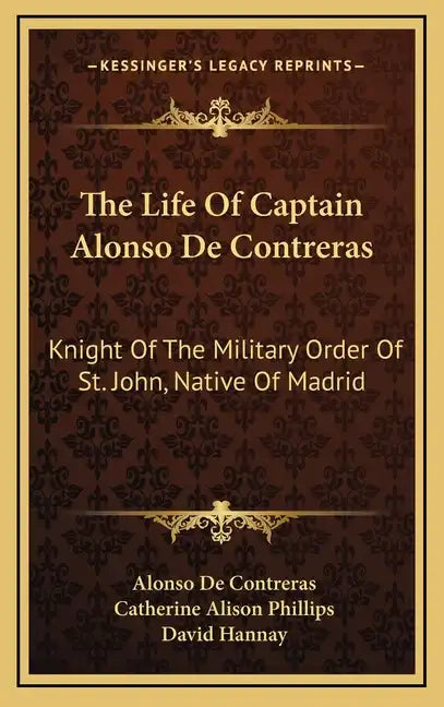 The Life of Captain Alonso de Contreras: Knight of the Military Order of St. John, Native of Madrid - Hardcover