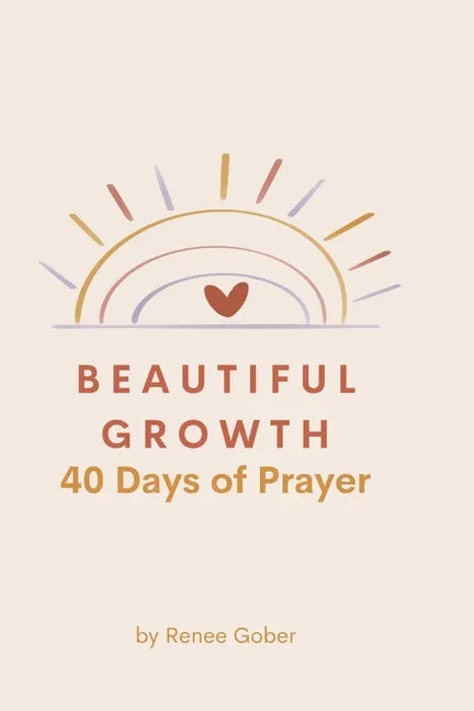Beautiful Growth: 40 Days of Prayer - Paperback