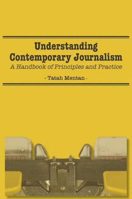 Understanding Contemporary Journalism: A Handbook of Principles and Practice - Paperback