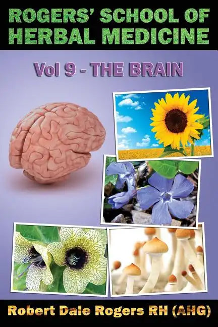 Rogers' School of Herbal Medicine Volume Nine: The Brain - Paperback