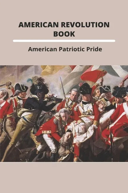 American Revolution Book: American Patriotic Pride: The American Revolution - Paperback