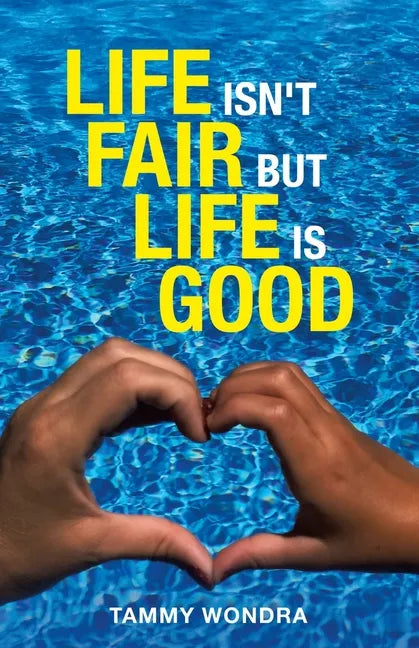 Life Isn't Fair but Life Is Good - Paperback