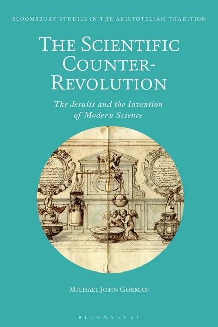 The Scientific Counter-Revolution: The Jesuits and the Invention of Modern Science - Paperback