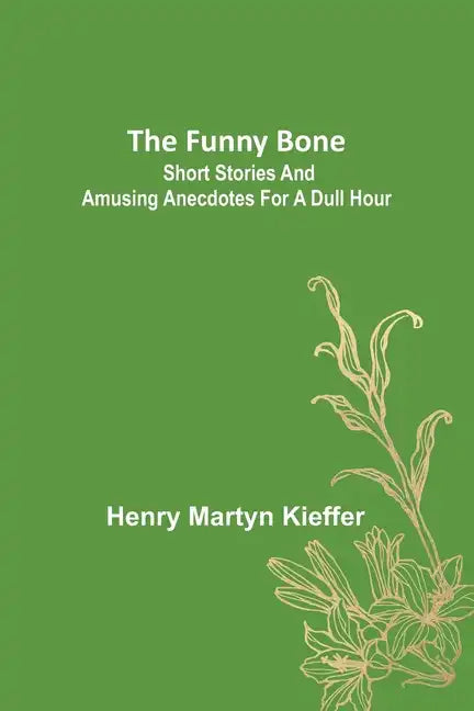 The Funny Bone: Short Stories and Amusing Anecdotes for a Dull Hour - Paperback
